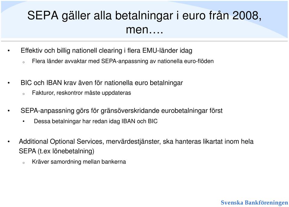 BIC ch IBAN krav även för natinella eur betalningar Fakturr, reskntrr måste uppdateras SEPA-anpassning görs för