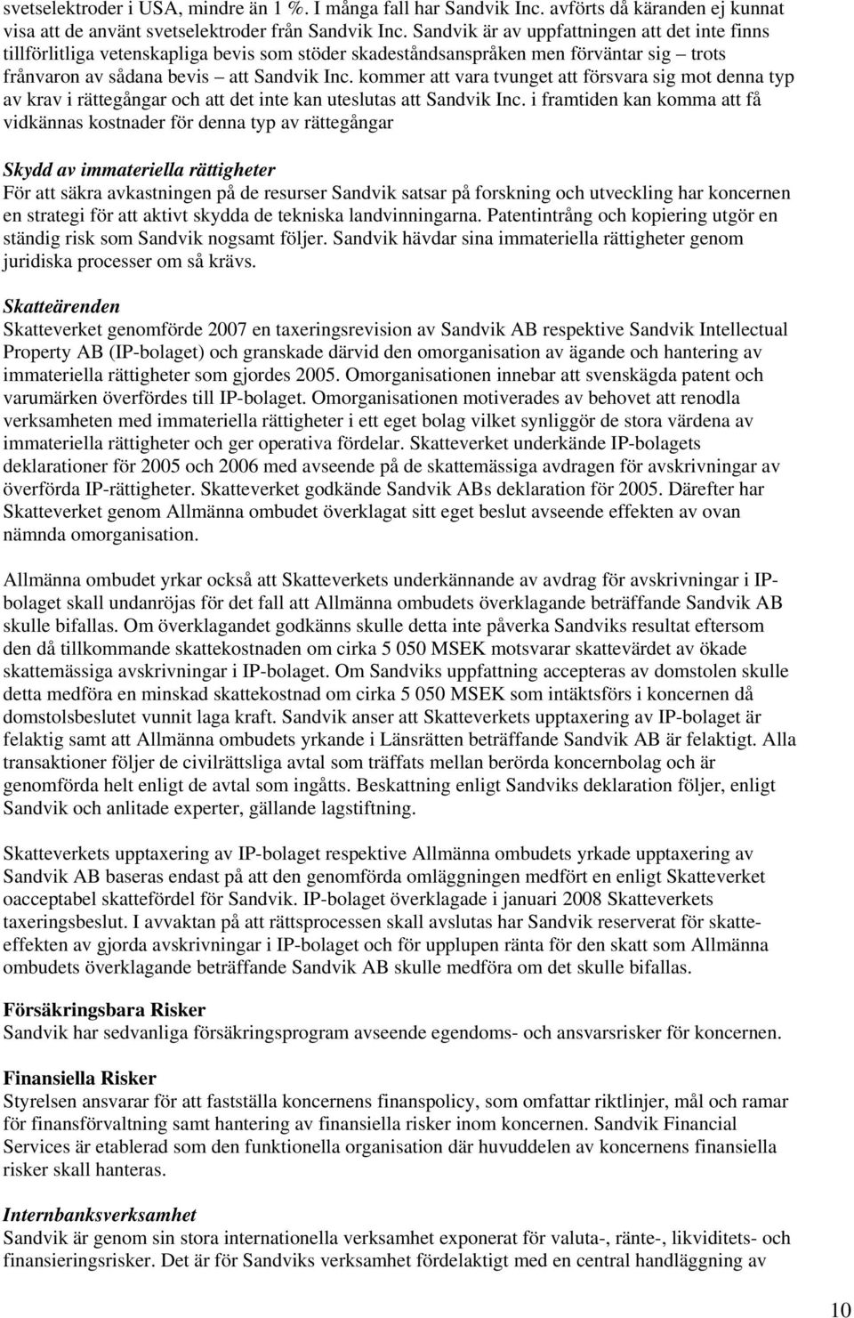 kommer att vara tvunget att försvara sig mot denna typ av krav i rättegångar och att det inte kan uteslutas att Sandvik Inc.