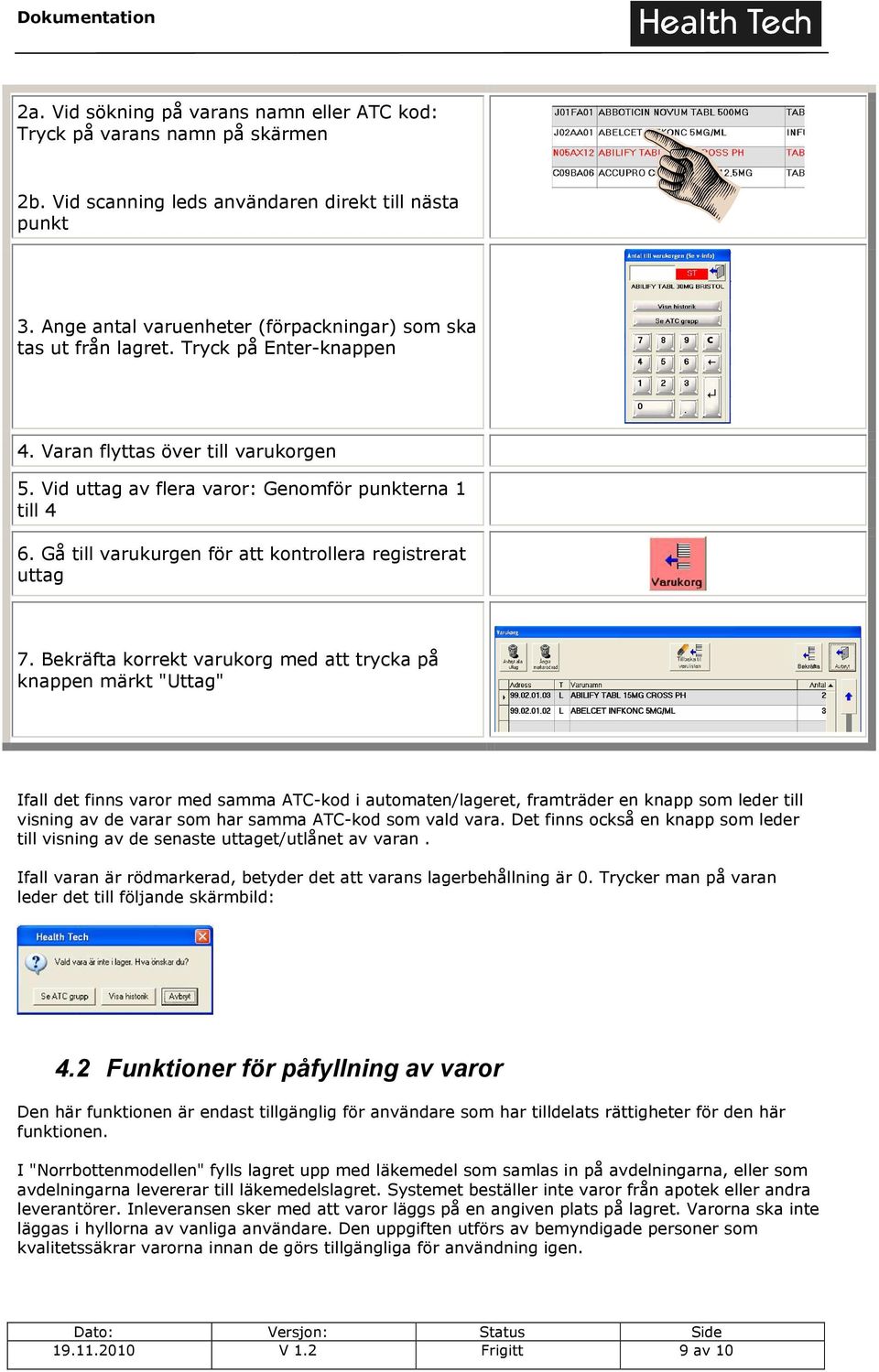 Gå till varukurgen för att kontrollera registrerat uttag 7.