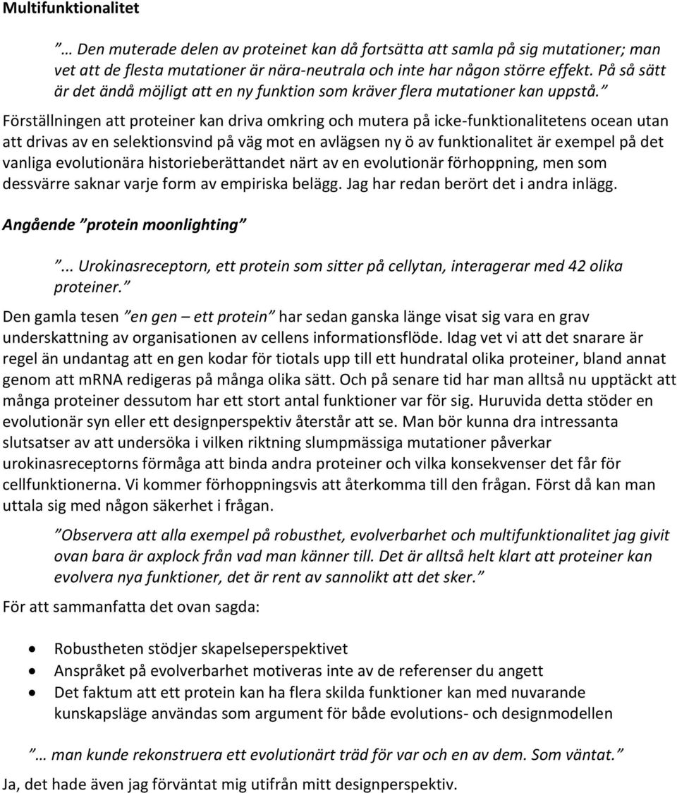 Förställningen att proteiner kan driva omkring och mutera på icke-funktionalitetens ocean utan att drivas av en selektionsvind på väg mot en avlägsen ny ö av funktionalitet är exempel på det vanliga