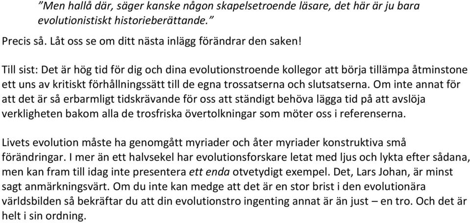 Om inte annat för att det är så erbarmligt tidskrävande för oss att ständigt behöva lägga tid på att avslöja verkligheten bakom alla de trosfriska övertolkningar som möter oss i referenserna.