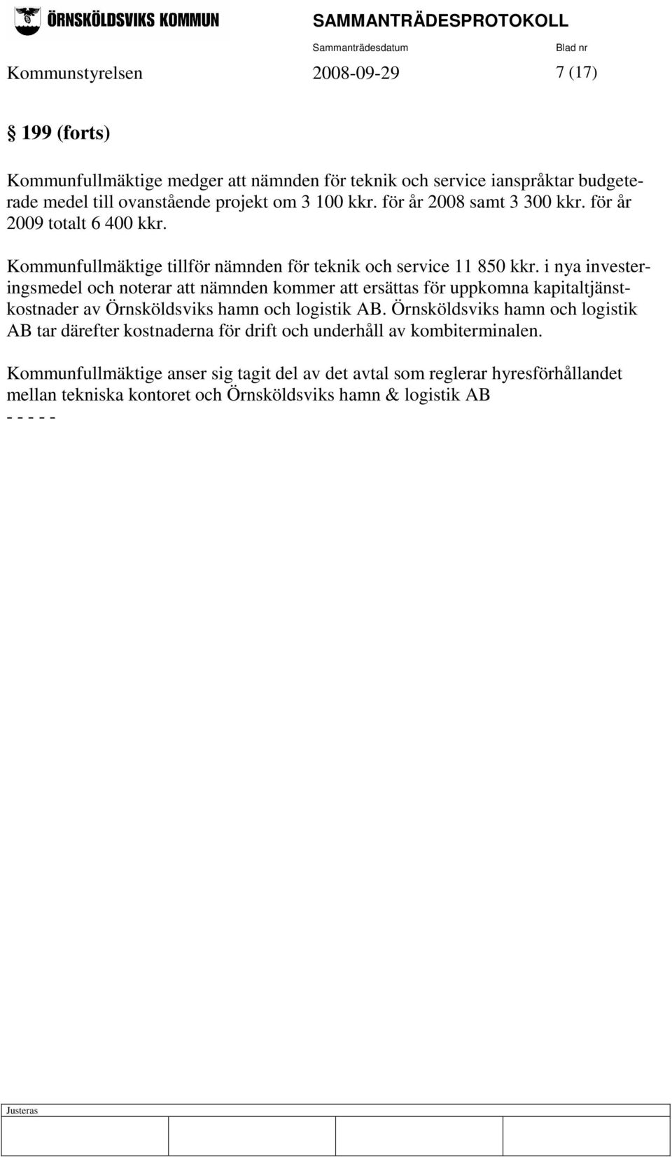 i nya investeringsmedel och noterar att nämnden kommer att ersättas för uppkomna kapitaltjänstkostnader av Örnsköldsviks hamn och logistik AB.