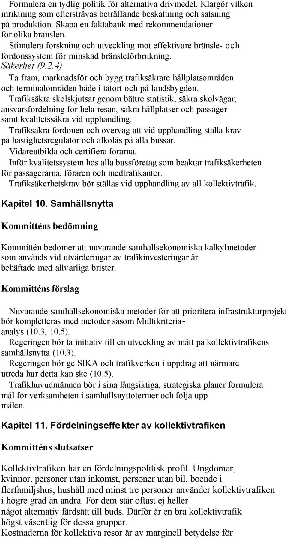 4) Ta fram, marknadsför och bygg trafiksäkrare hållplatsområden och terminalområden både i tätort och på landsbygden.