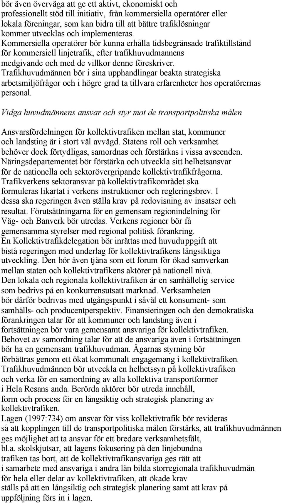 Kommersiella operatörer bör kunna erhålla tidsbegränsade trafiktillstånd för kommersiell linjetrafik, efter trafikhuvudmannens medgivande och med de villkor denne föreskriver.