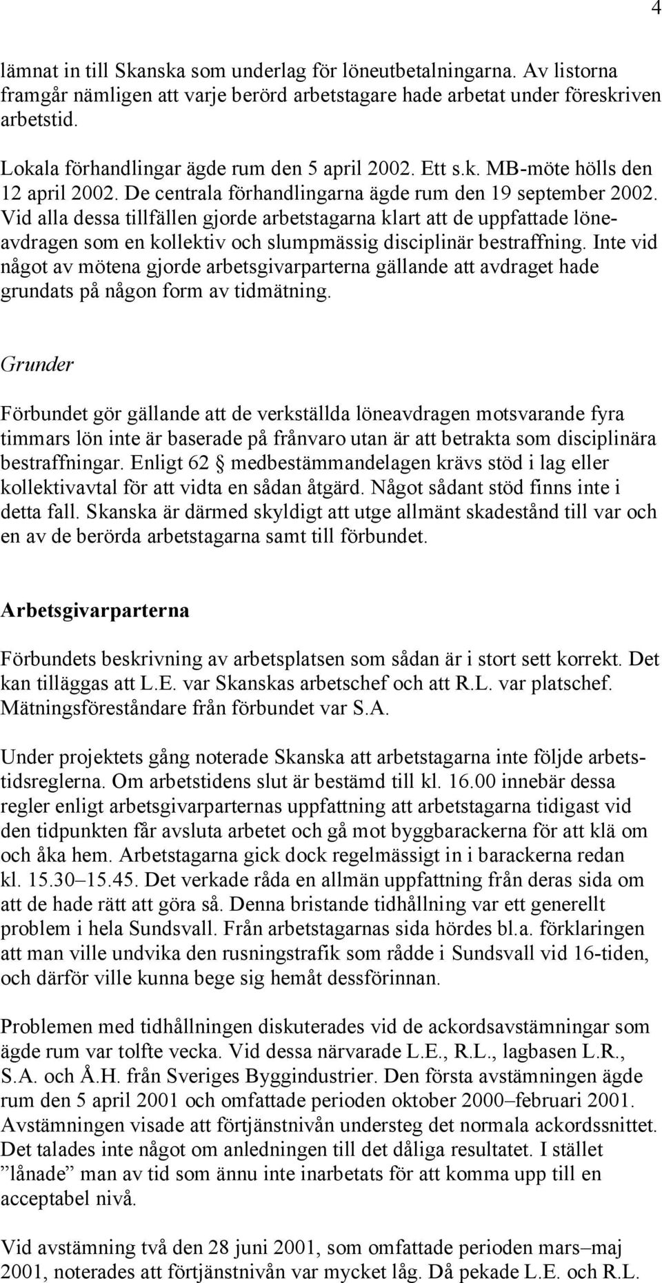 Vid alla dessa tillfällen gjorde arbetstagarna klart att de uppfattade löneavdragen som en kollektiv och slumpmässig disciplinär bestraffning.