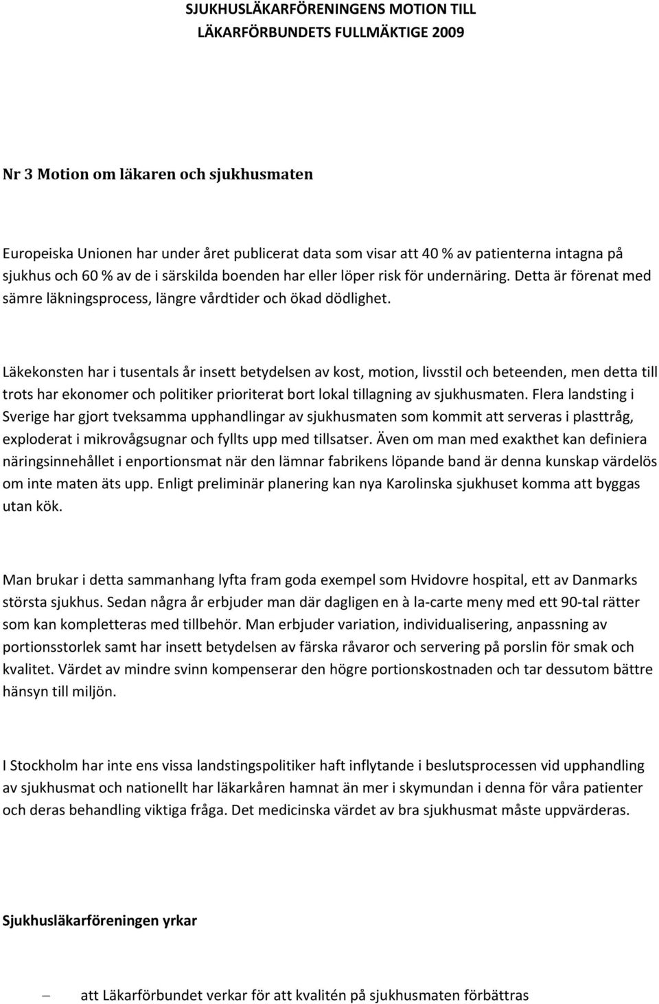 Läkekonsten har i tusentals år insett betydelsen av kost, motion, livsstil och beteenden, men detta till trots har ekonomer och politiker prioriterat bort lokal tillagning av sjukhusmaten.