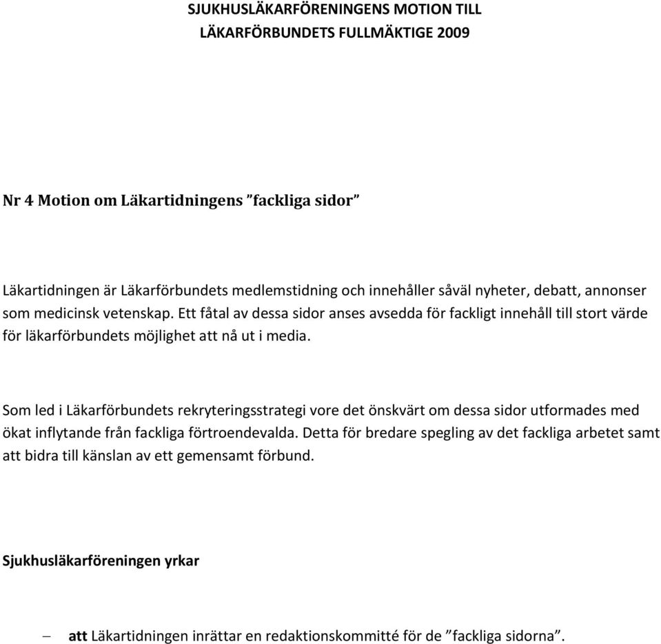 Som led i Läkarförbundets rekryteringsstrategi vore det önskvärt om dessa sidor utformades med ökat inflytande från fackliga förtroendevalda.