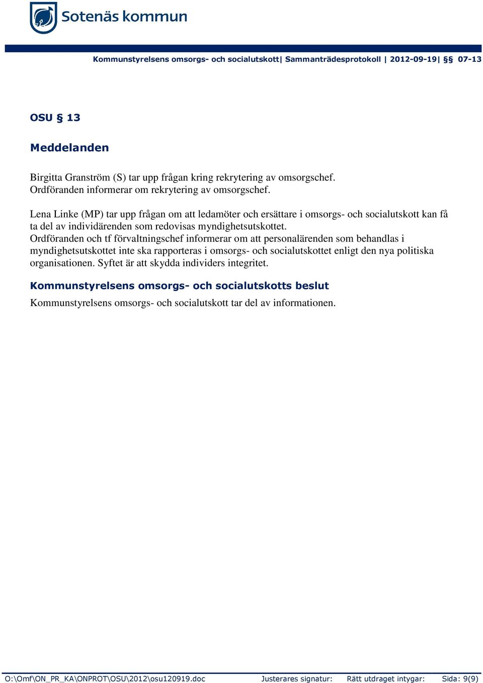 Ordföranden och tf förvaltningschef informerar om att personalärenden som behandlas i myndighetsutskottet inte ska rapporteras i omsorgs- och socialutskottet enligt den nya