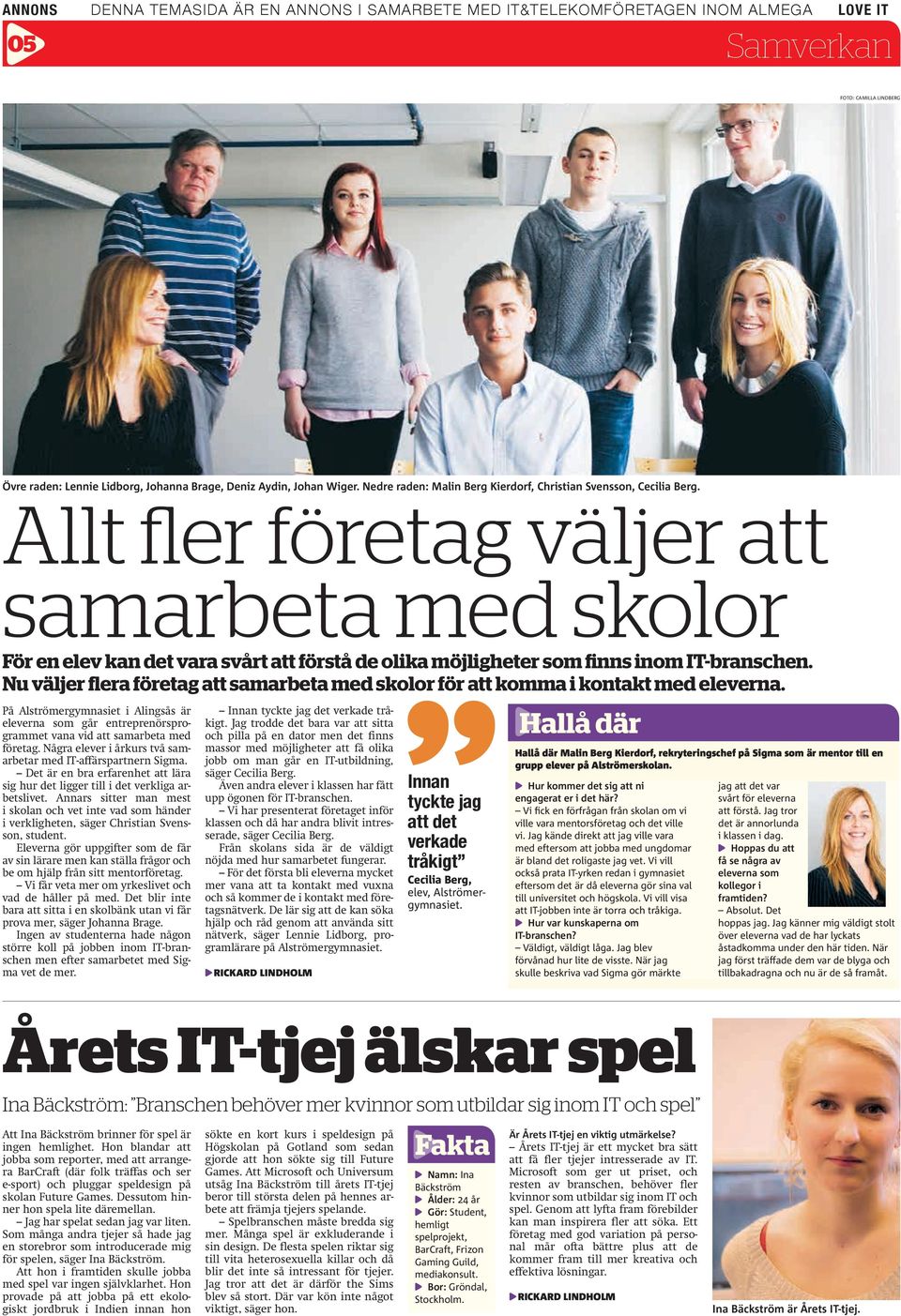 Allt fler företag väljer att samarbeta med skolor För en elev kan det vara svårt att förstå de olika möjligheter som finns inom IT-branschen.