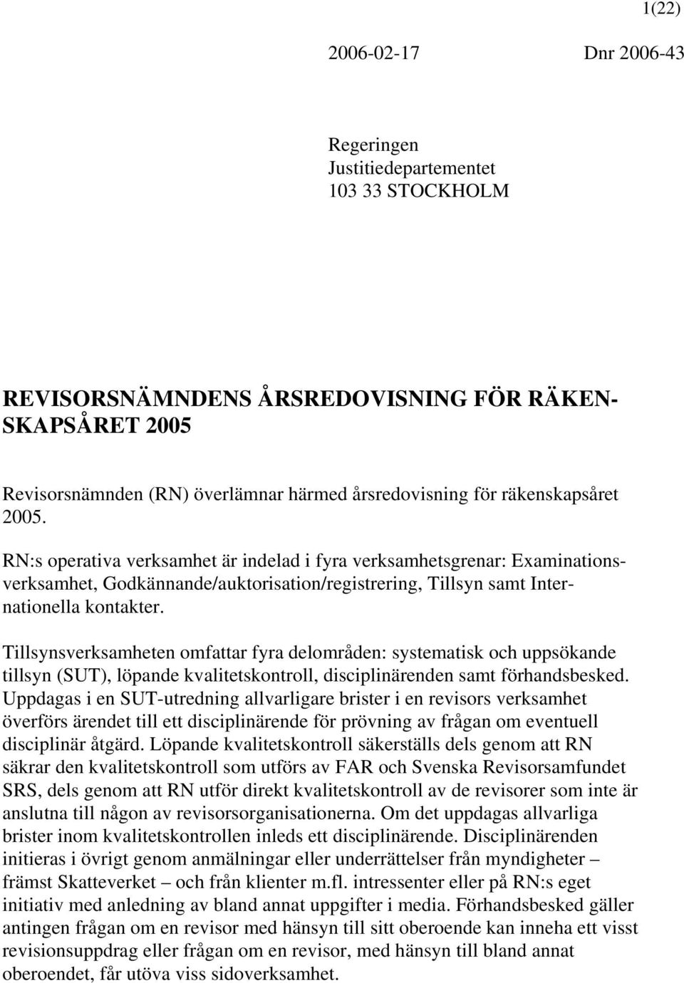 Tillsynsverksamheten omfattar fyra delområden: systematisk och uppsökande tillsyn (SUT), löpande kvalitetskontroll, disciplinärenden samt förhandsbesked.