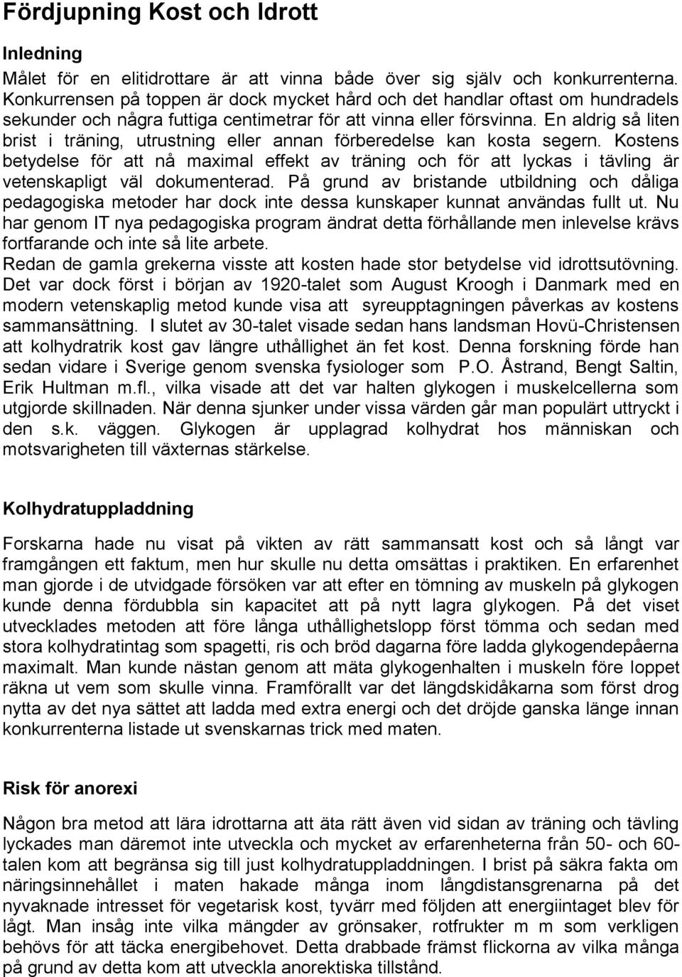 En aldrig så liten brist i träning, utrustning eller annan förberedelse kan kosta segern.