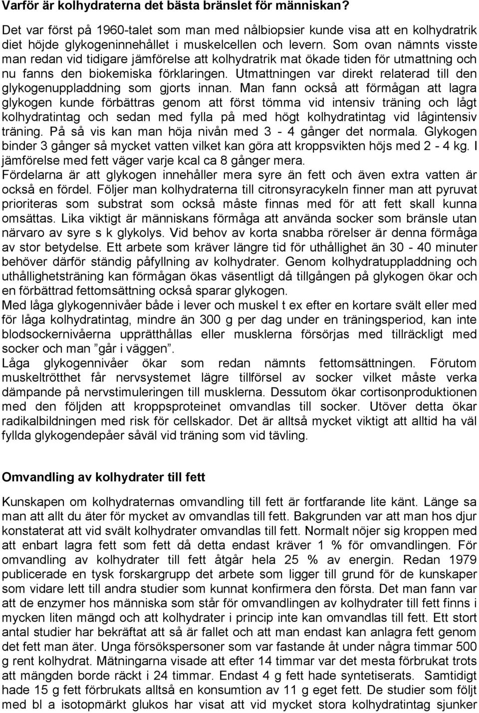 Utmattningen var direkt relaterad till den glykogenuppladdning som gjorts innan.