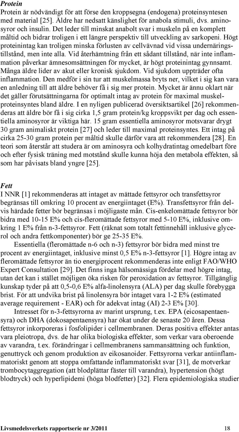 Högt proteinintag kan troligen minska förlusten av cellvävnad vid vissa undernäringstillstånd, men inte alla.