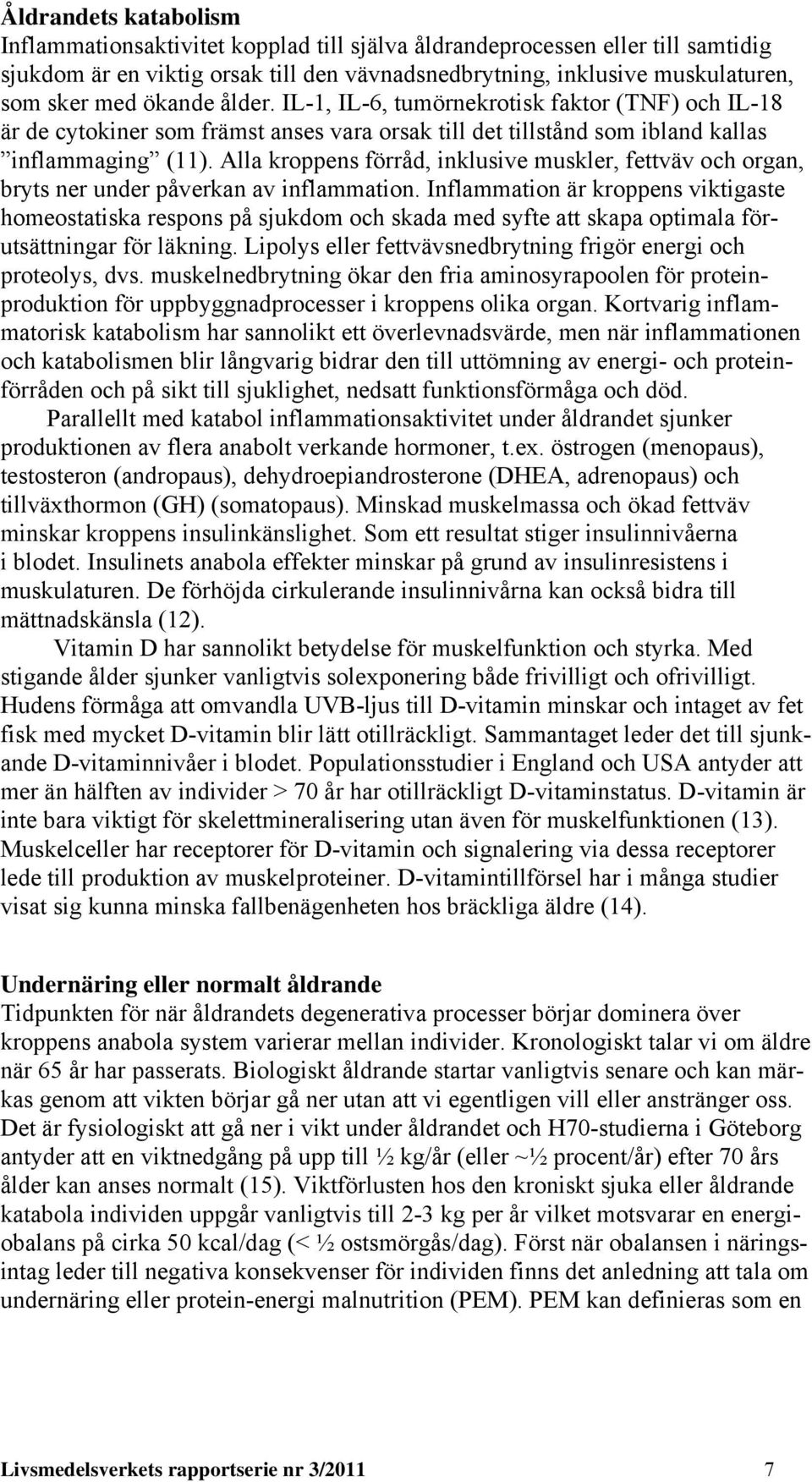 Alla kroppens förråd, inklusive muskler, fettväv och organ, bryts ner under påverkan av inflammation.