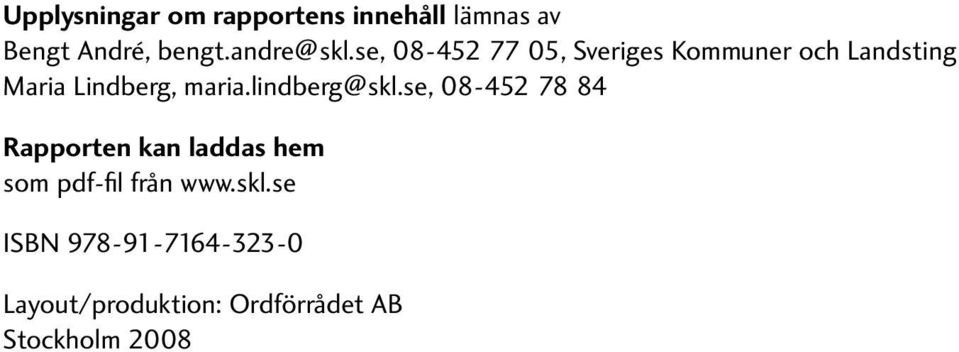 lindberg@skl.se, 08-452 78 84 Rapporten kan laddas hem som pdf-fil från www.