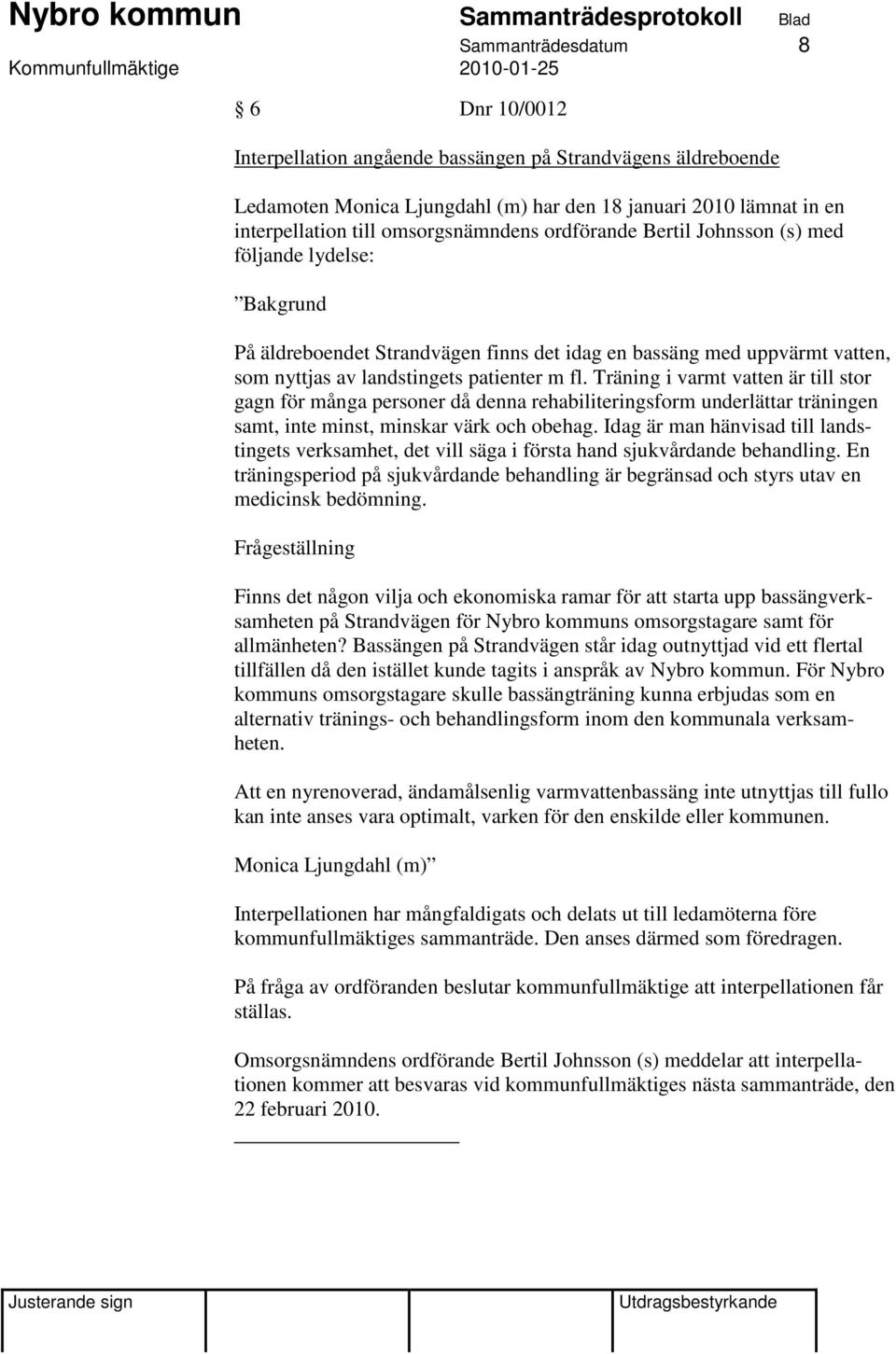 Träning i varmt vatten är till stor gagn för många personer då denna rehabiliteringsform underlättar träningen samt, inte minst, minskar värk och obehag.