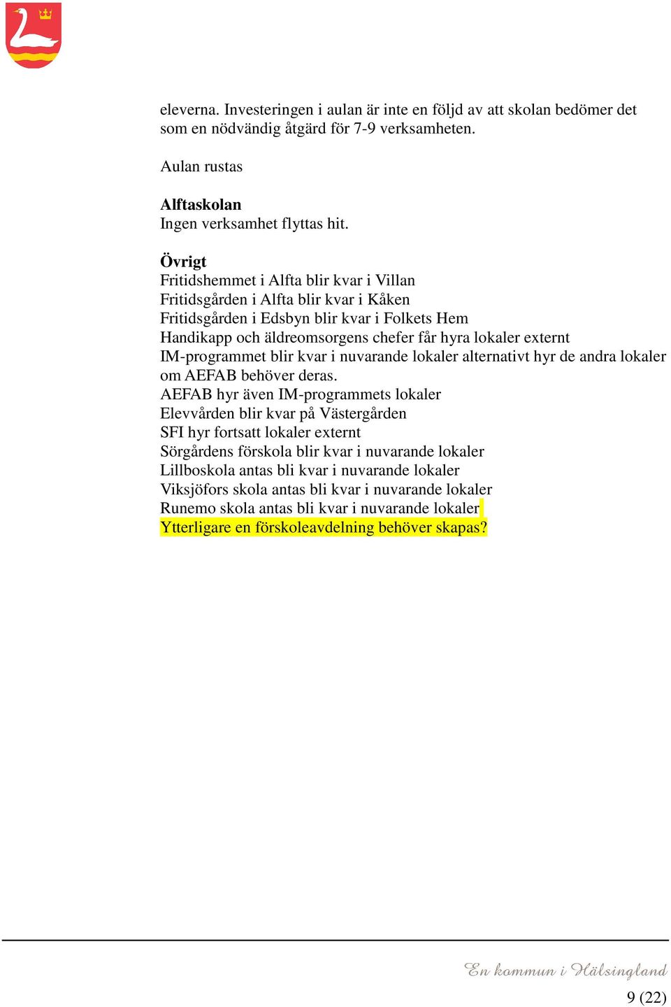 IM-programmet blir kvar i nuvarande lokaler alternativt hyr de andra lokaler om AEFAB behöver deras.