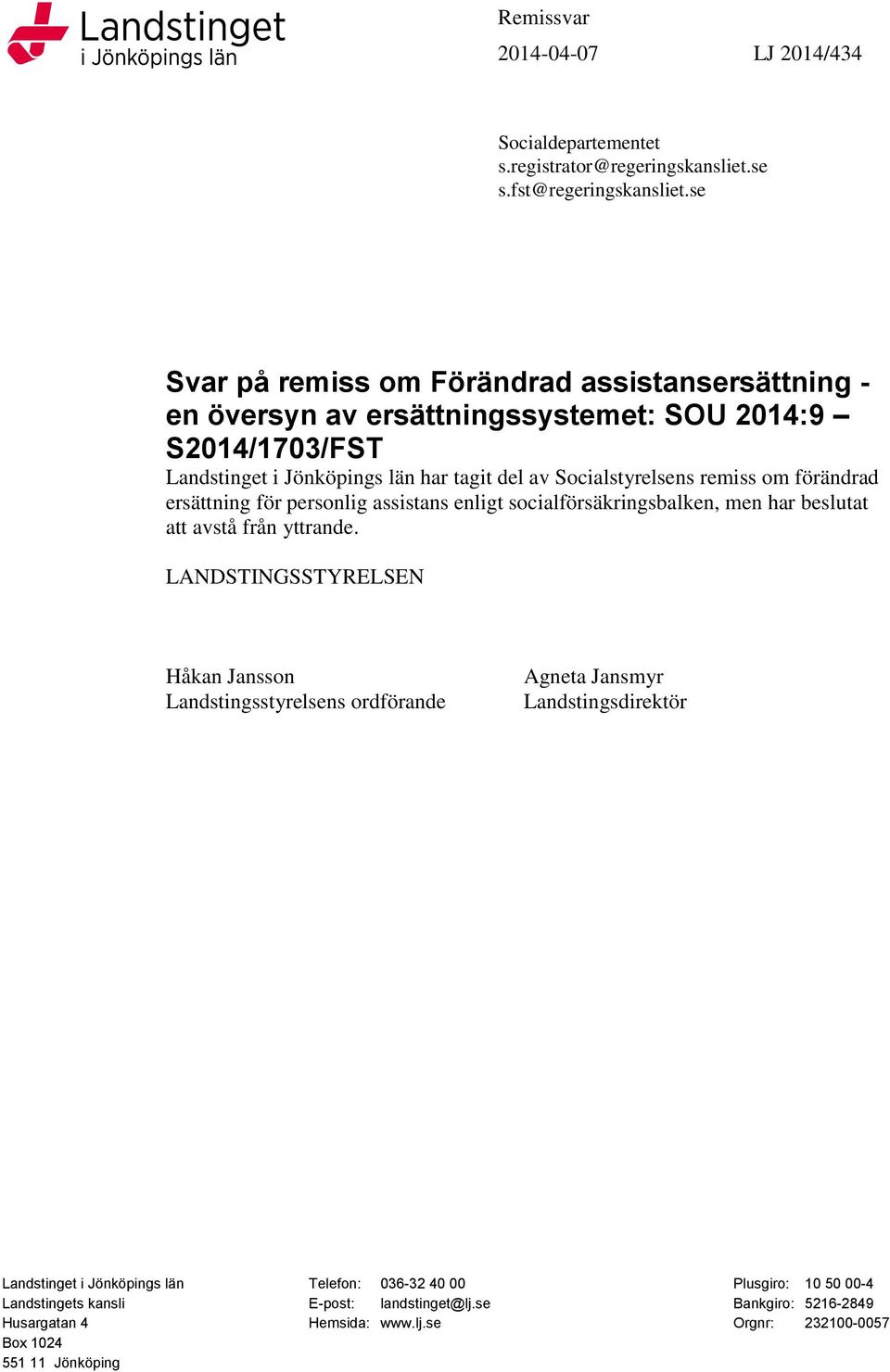 förändrad ersättning för personlig assistans enligt socialförsäkringsbalken, men har beslutat att avstå från yttrande.