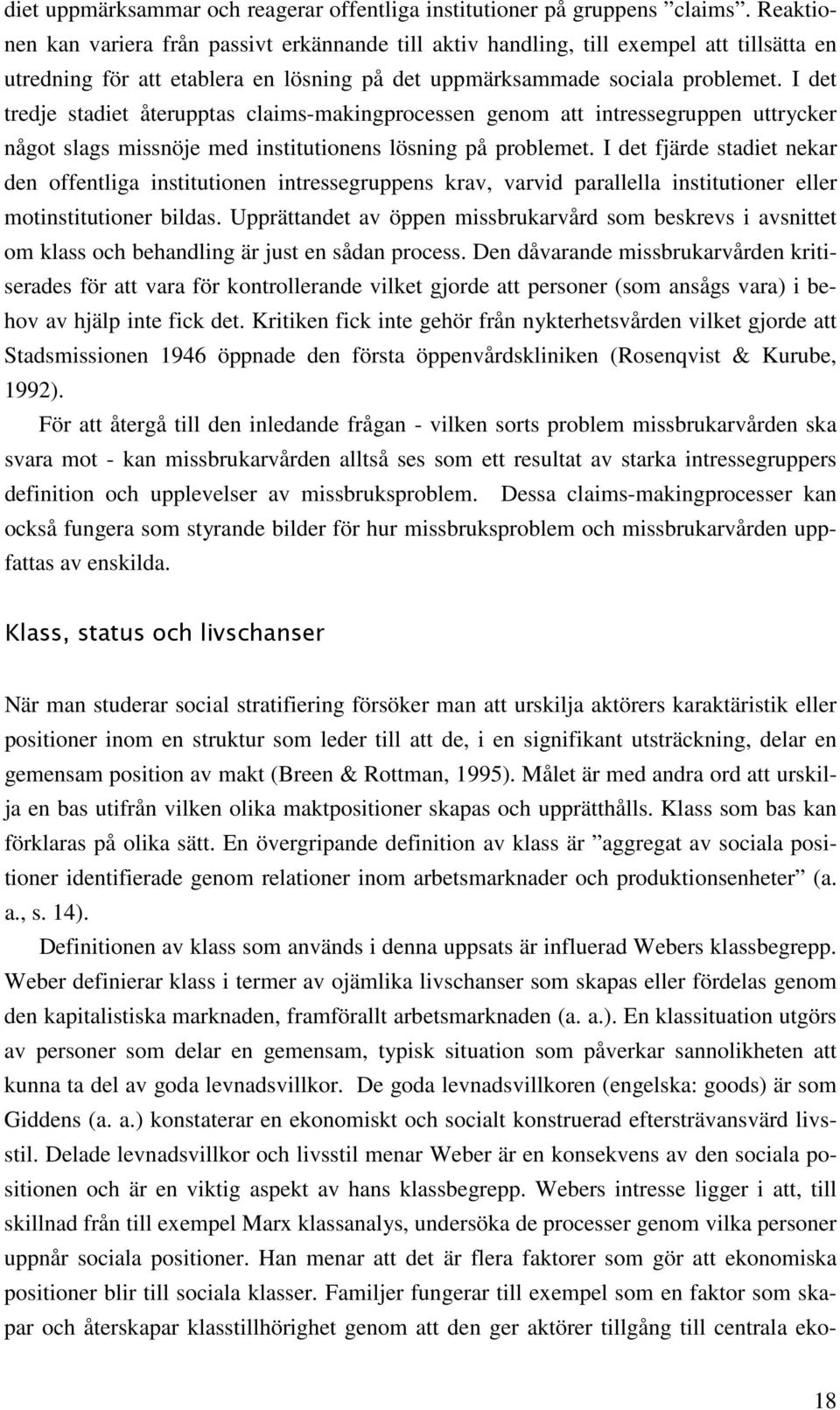 I det tredje stadiet återupptas claims-makingprocessen genom att intressegruppen uttrycker något slags missnöje med institutionens lösning på problemet.