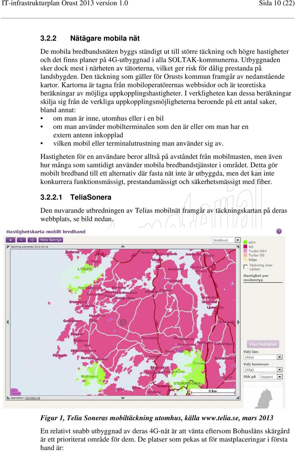 Kartorna är tagna från mobiloperatörernas webbsidor och är teoretiska beräkningar av möjliga uppkopplingshastigheter.