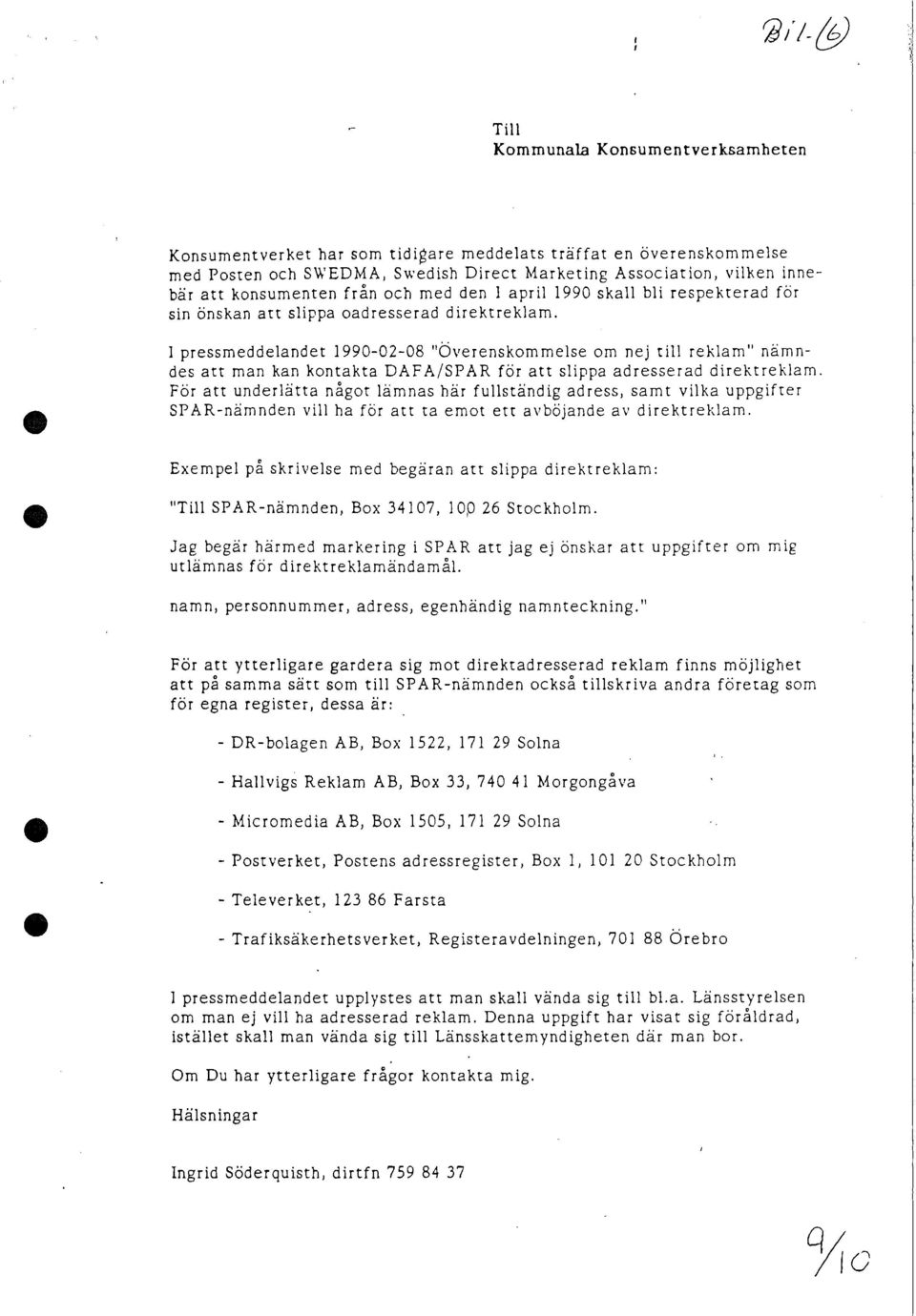 1 pressmeddelandet 1990-02-08 "Överenskommelse om nej till reklam" nämndes att man kan kontakta DAFA/SPAR för att slippa adresserad direktreklam.