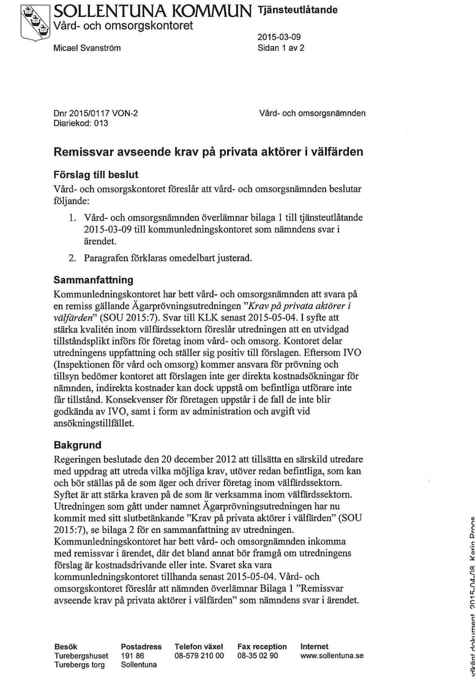 Vård- och omsorgsnämnden överlämnar bilaga 1 till tjänsteutlåtande 2015-03-09 till kommunledningskontoret som nämndens svar i ärendet. 2. Paragrafen förklaras omedelbart justerad.