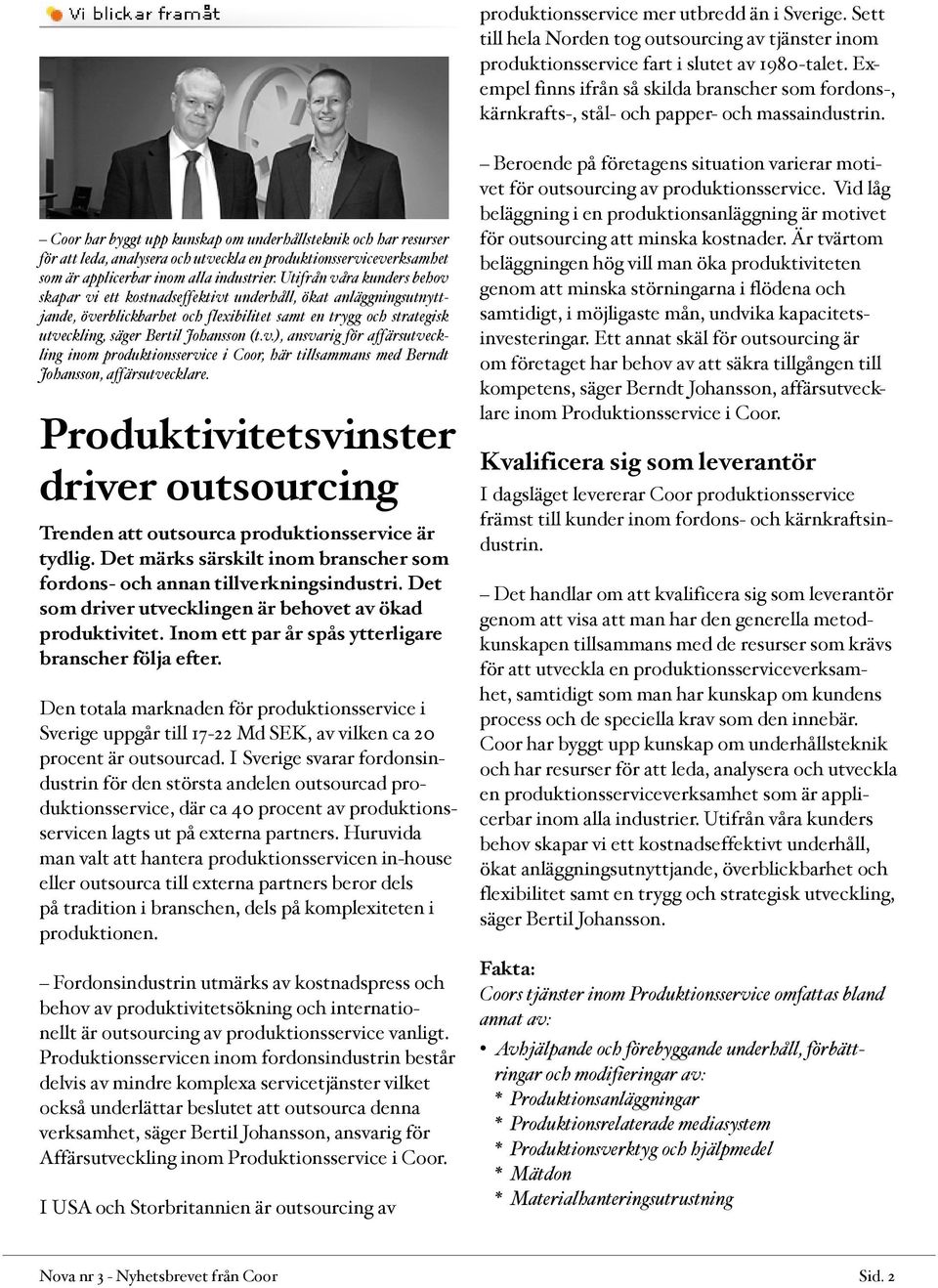 Coor har byggt upp kunskap om underhållsteknik och har resurser för att leda, analysera och utveckla en produktionsserviceverksamhet som är applicerbar inom alla industrier.