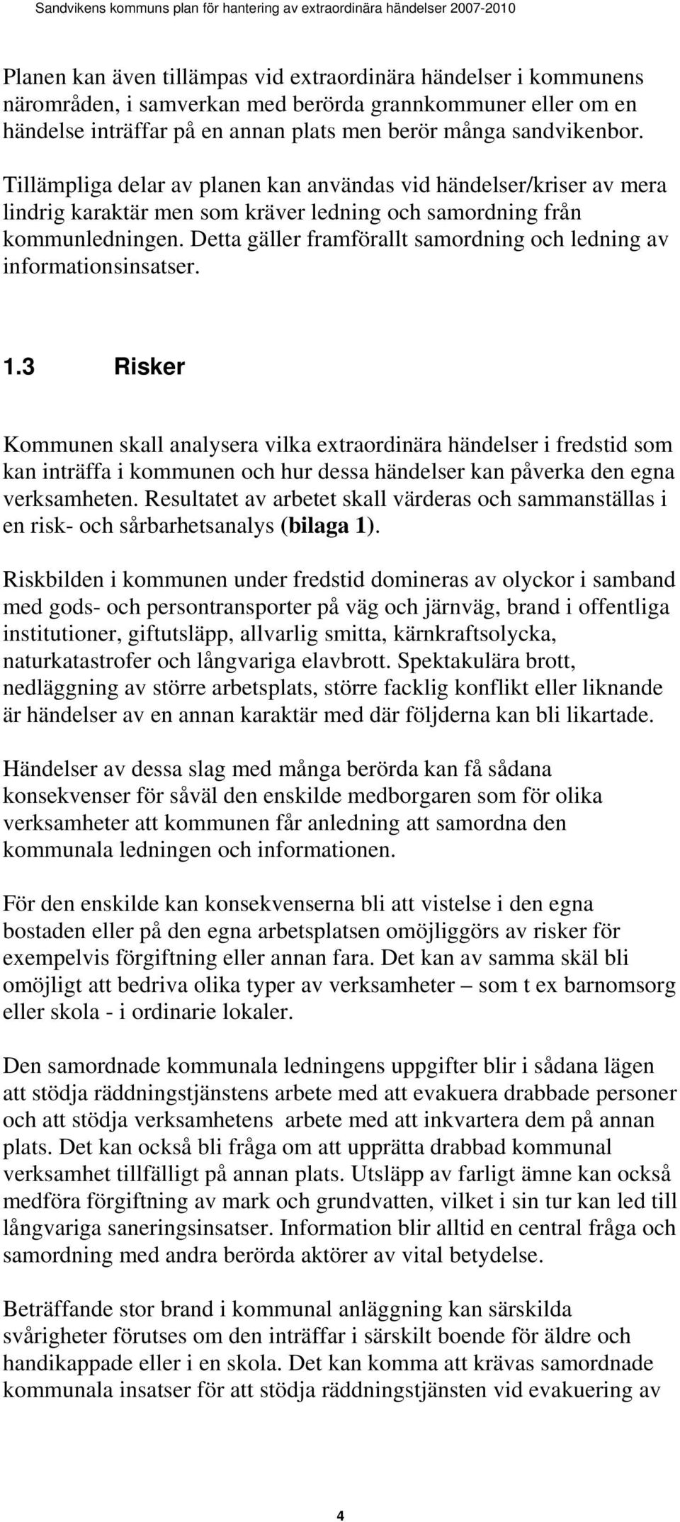 Detta gäller framförallt samordning och ledning av informationsinsatser. 1.