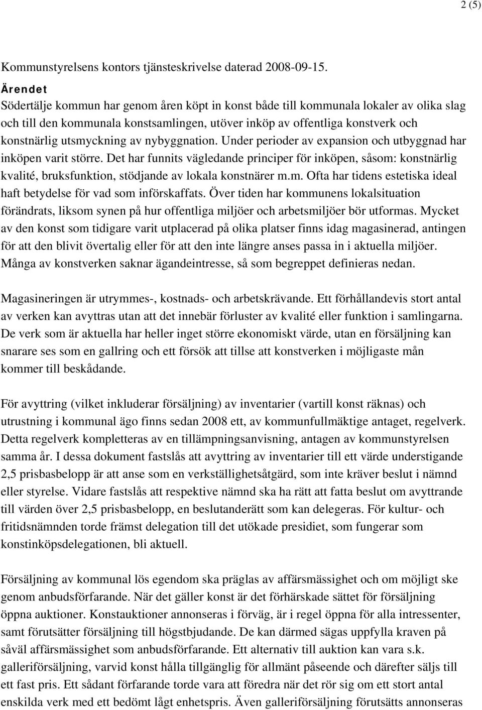 utsmyckning av nybyggnation. Under perioder av expansion och utbyggnad har inköpen varit större.