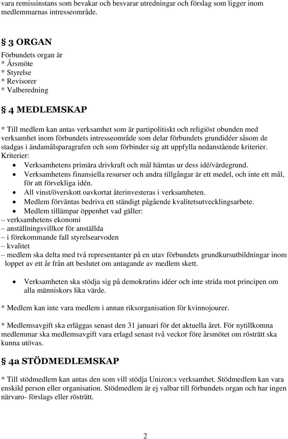 intresseområde som delar förbundets grundidéer såsom de stadgas i ändamålsparagrafen och som förbinder sig att uppfylla nedanstående kriterier.