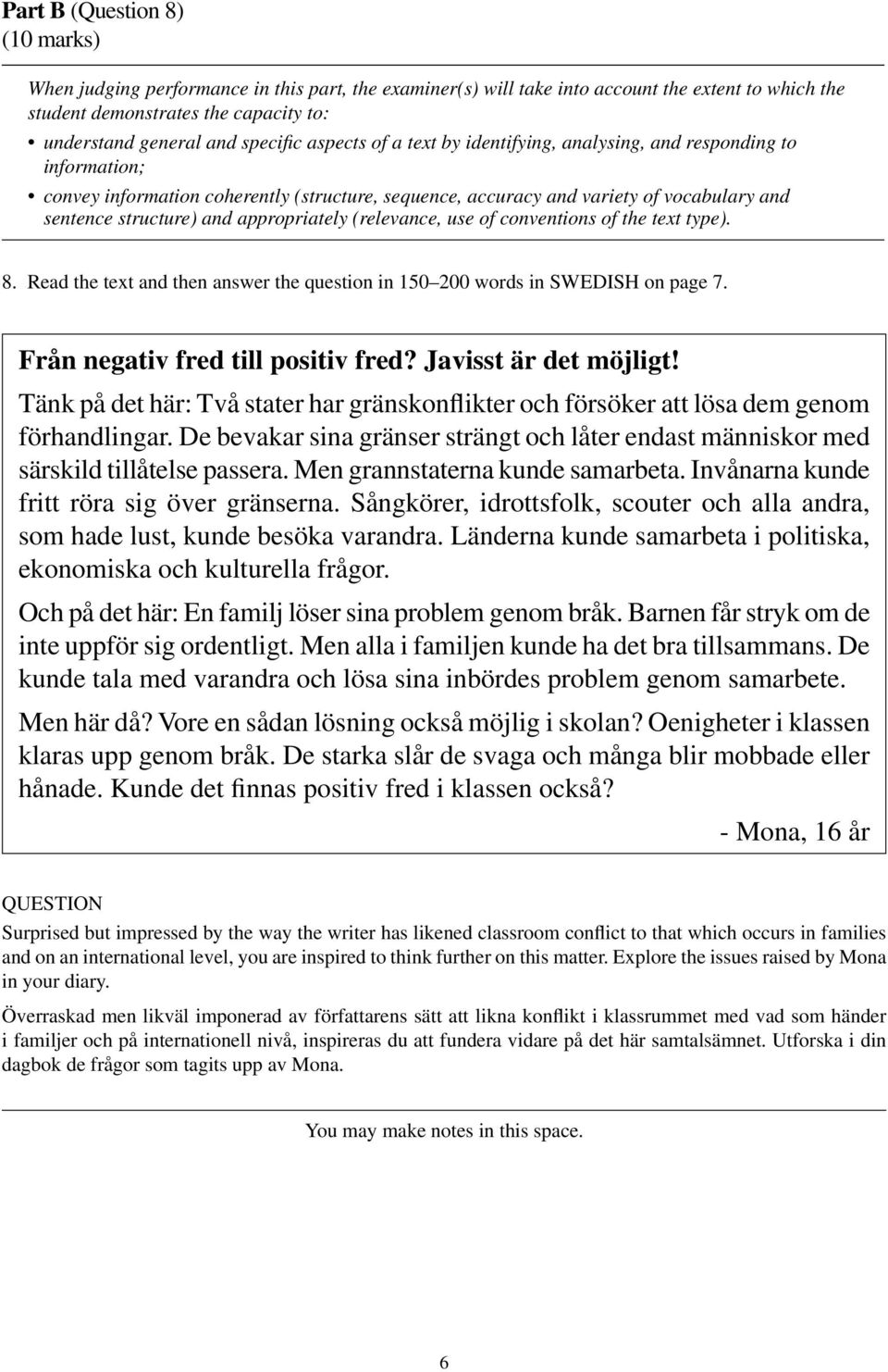 and appropriately (relevance, use of conventions of the text type). 8. Read the text and then answer the question in 150 200 words in SWEDISH on page 7. Från negativ fred till positiv fred?