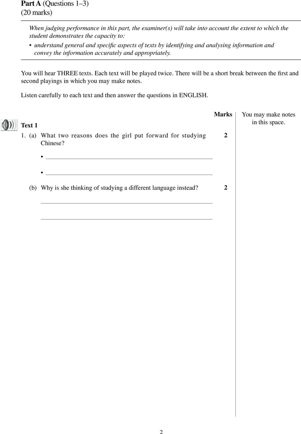 Each text will be played twice. There will be a short break between the first and second playings in which you may make notes.