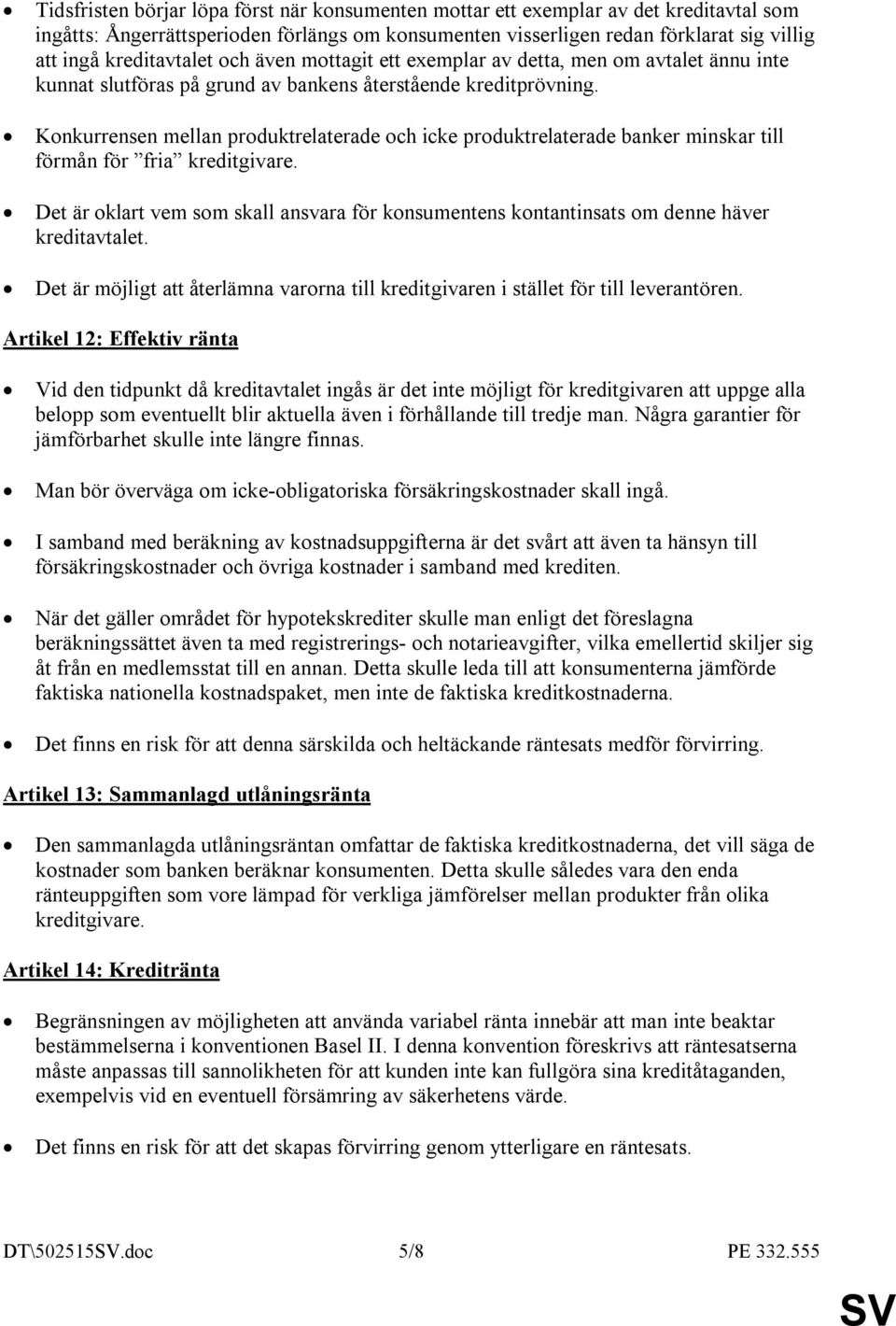 Konkurrensen mellan produktrelaterade och icke produktrelaterade banker minskar till förmån för fria kreditgivare.