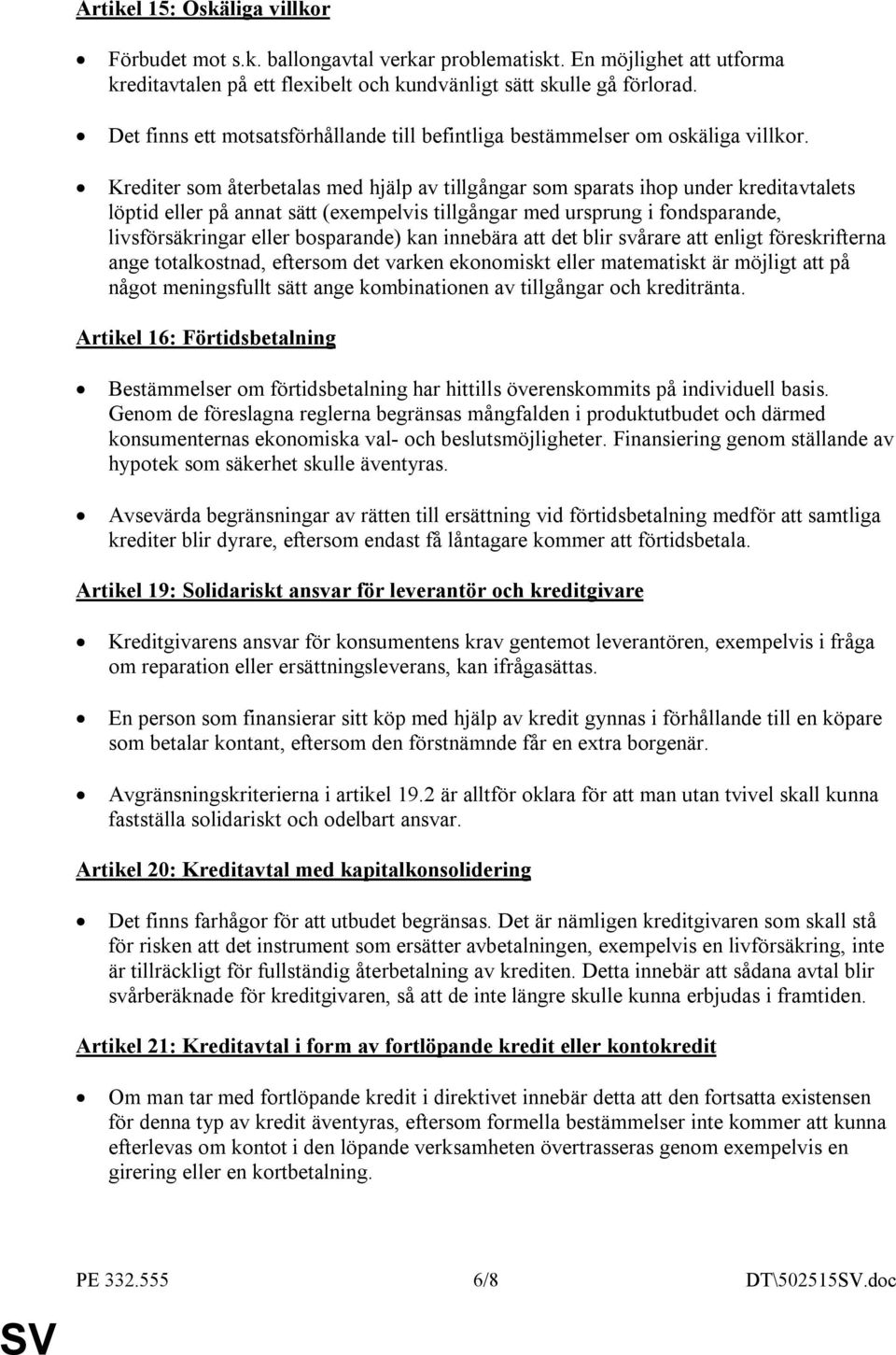 Krediter som återbetalas med hjälp av tillgångar som sparats ihop under kreditavtalets löptid eller på annat sätt (exempelvis tillgångar med ursprung i fondsparande, livsförsäkringar eller