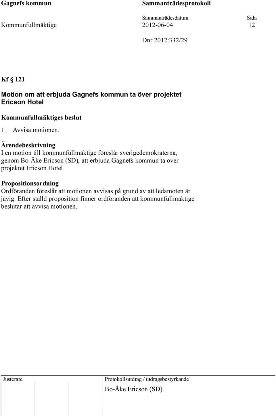 I en motion till kommunfullmäktige föreslår sverigedemokraterna, genom Bo-Åke Ericson (SD), att erbjuda Gagnefs kommun ta över