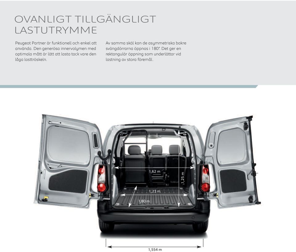 lasttröskeln. Av samma skäl kan de asymmetriska bakre svängdörrarna öppnas i 180.