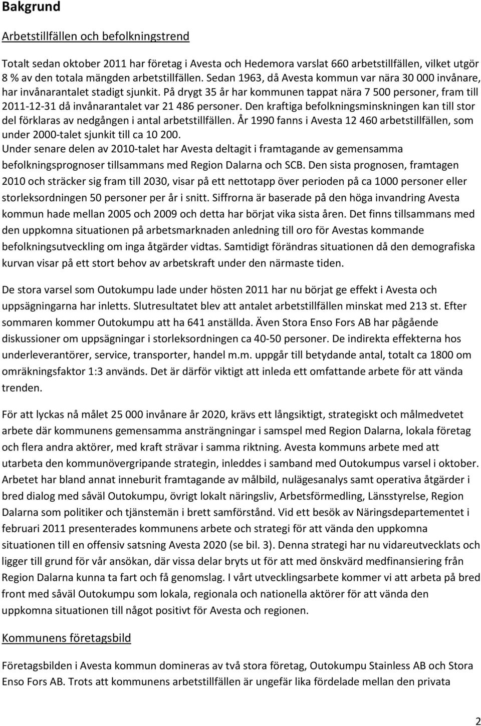 På drygt 35 år har kommunen tappat nära 7 500 personer, fram till 2011-12-31 då invånarantalet var 21 486 personer.