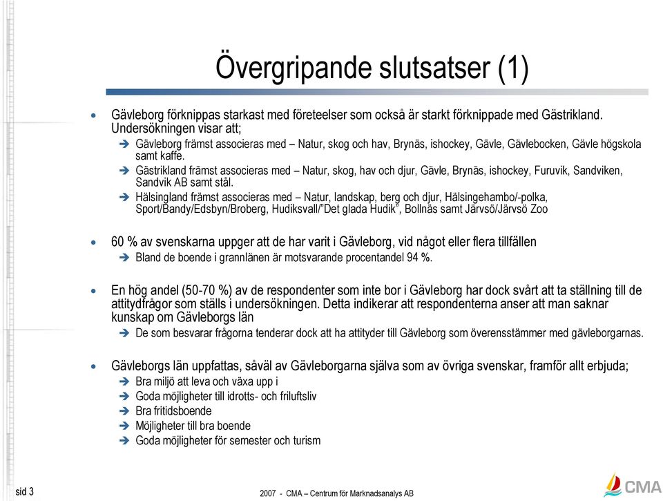 Gästrikland främst associeras med Natur, skog, hav och djur, Gävle, Brynäs, ishockey, Furuvik, Sandviken, Sandvik AB samt stål.