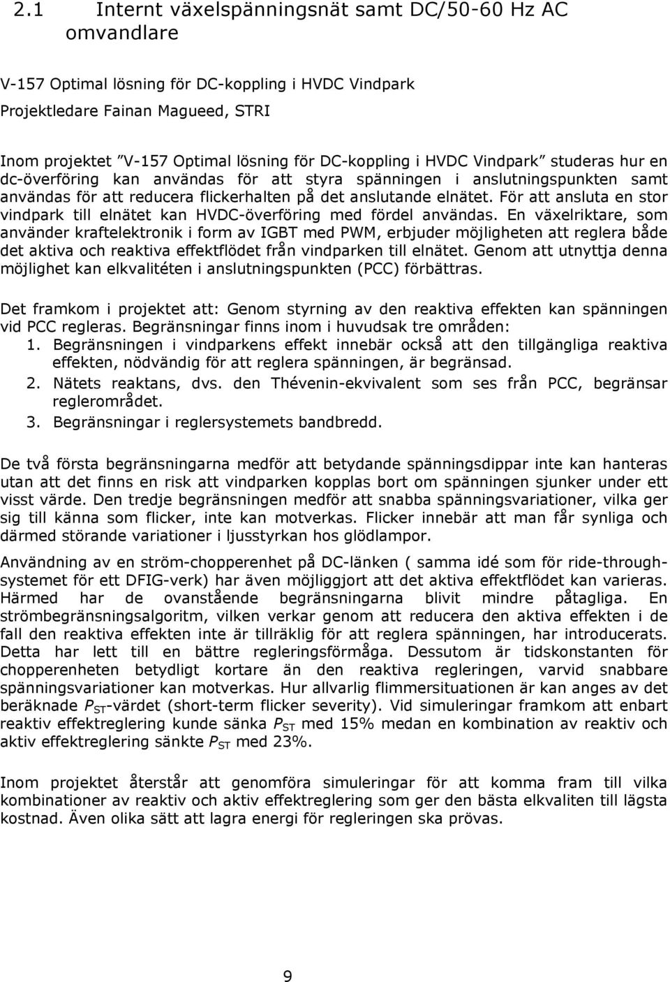 För att ansluta en stor vindpark till elnätet kan HVDC-överföring med fördel användas.