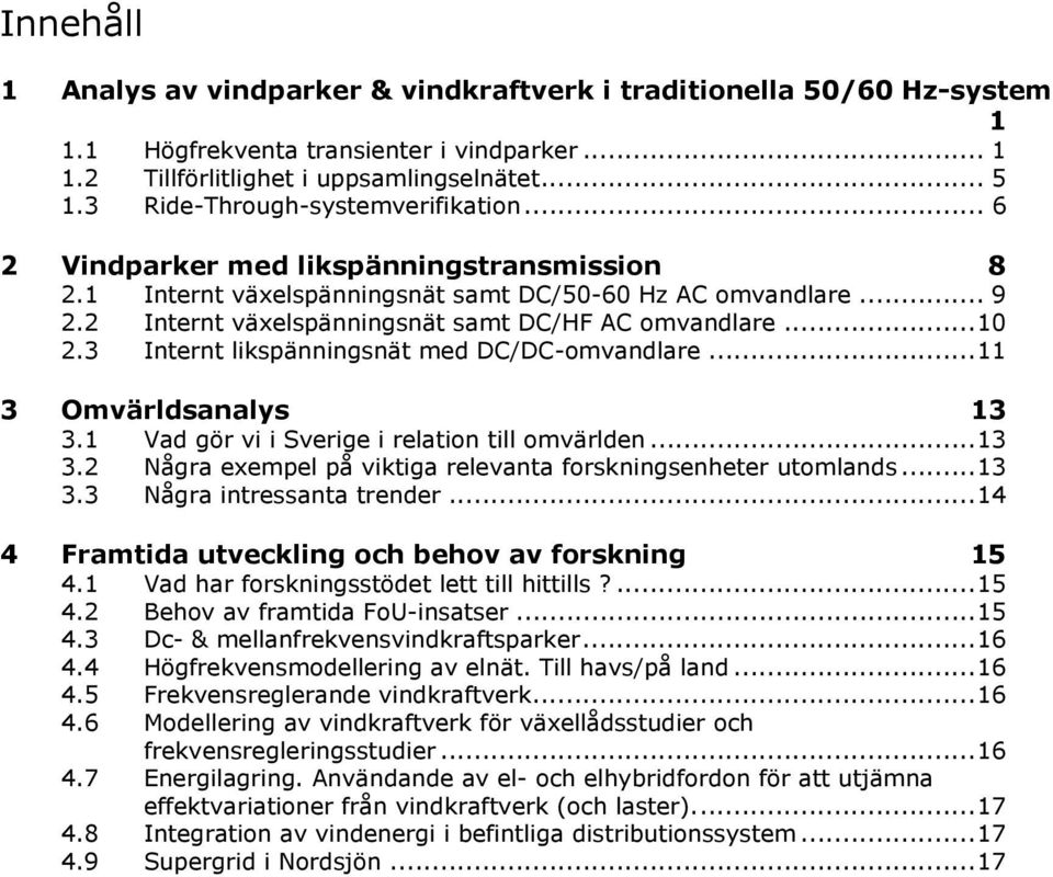 2 Internt växelspänningsnät samt DC/HF AC omvandlare... 10 2.3 Internt likspänningsnät med DC/DC-omvandlare... 11 3 Omvärldsanalys 13 3.