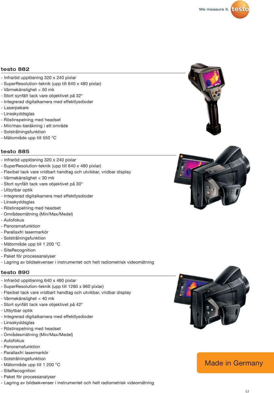 pixlar - SuperResolution-teknik (upp till 640 x 480 pixlar) - Flexibel tack vare vridbart handtag och utvikbar, vridbar display - Värmekänslighet < 30 mk - Stort synfält tack vare objektivet på 30 -