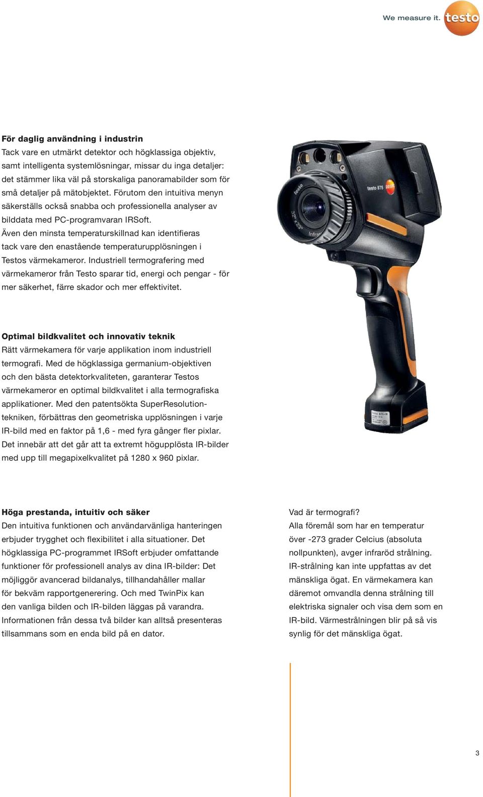 Även den minsta temperaturskillnad kan identifieras tack vare den enastående temperaturupplösningen i Testos värmekameror.