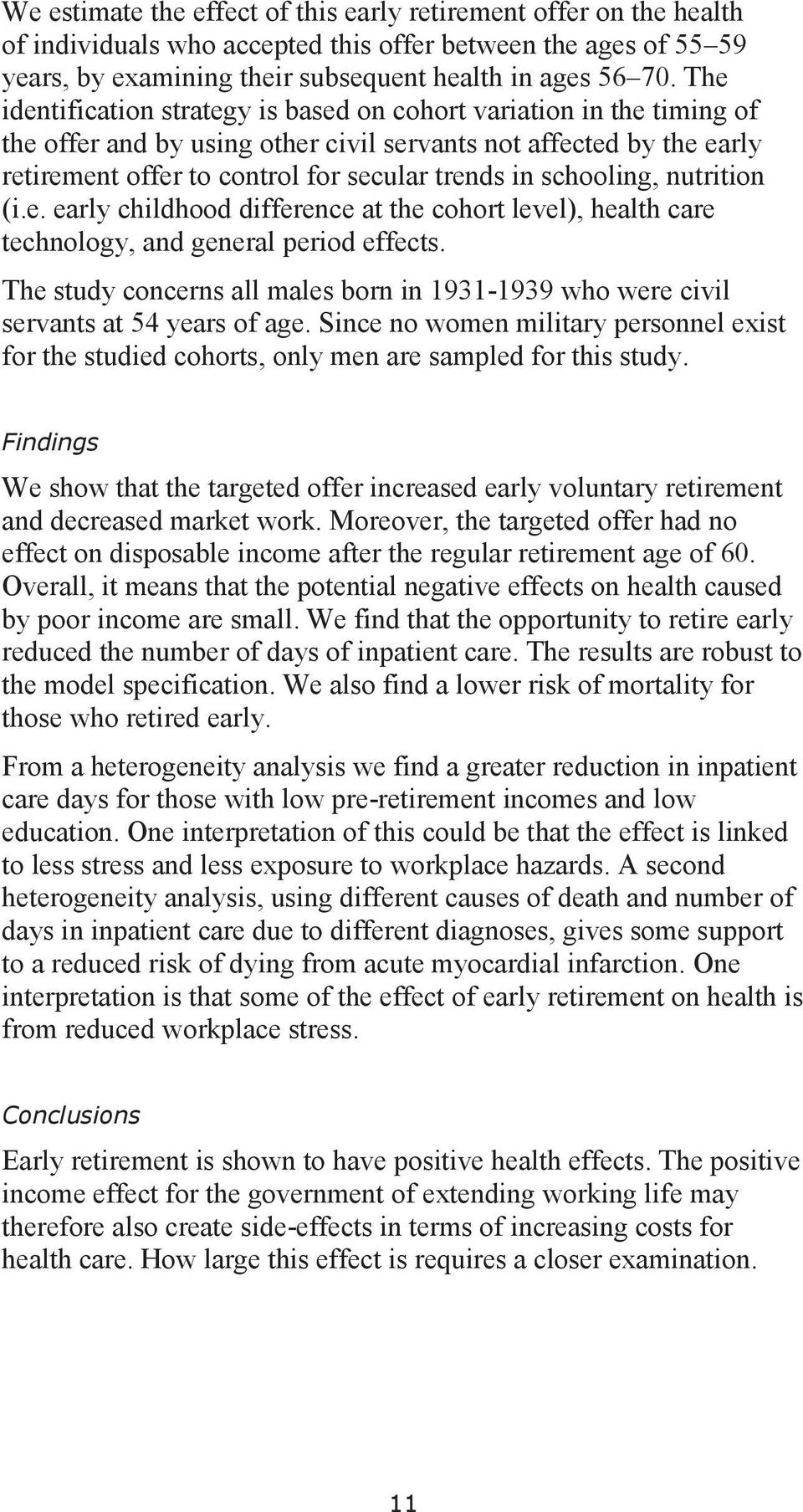 schooling, nutrition (i.e. early childhood difference at the cohort level), health care technology, and general period effects.