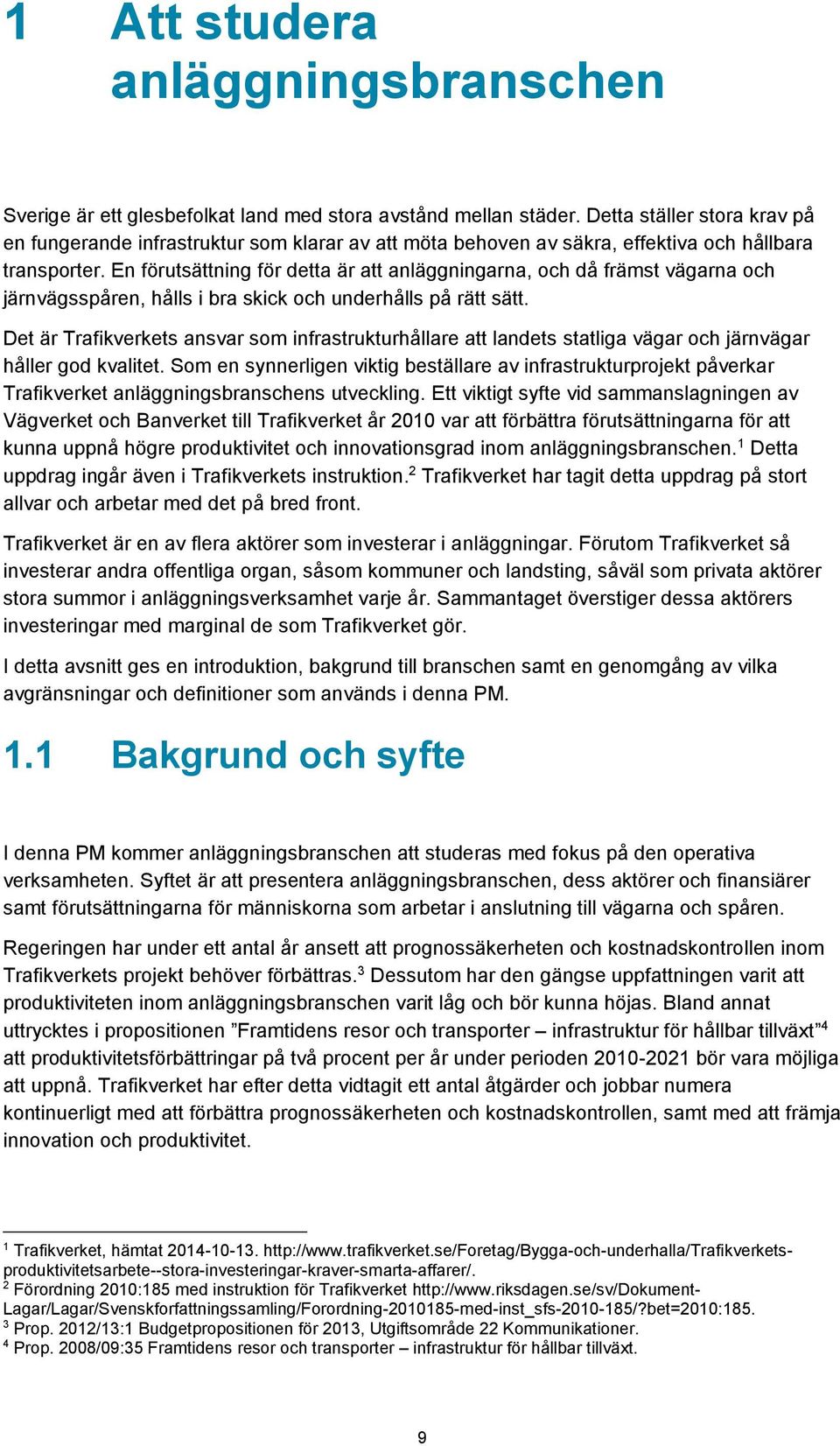 En förutsättning för detta är att anläggningarna, och då främst vägarna och järnvägsspåren, hålls i bra skick och underhålls på rätt sätt.