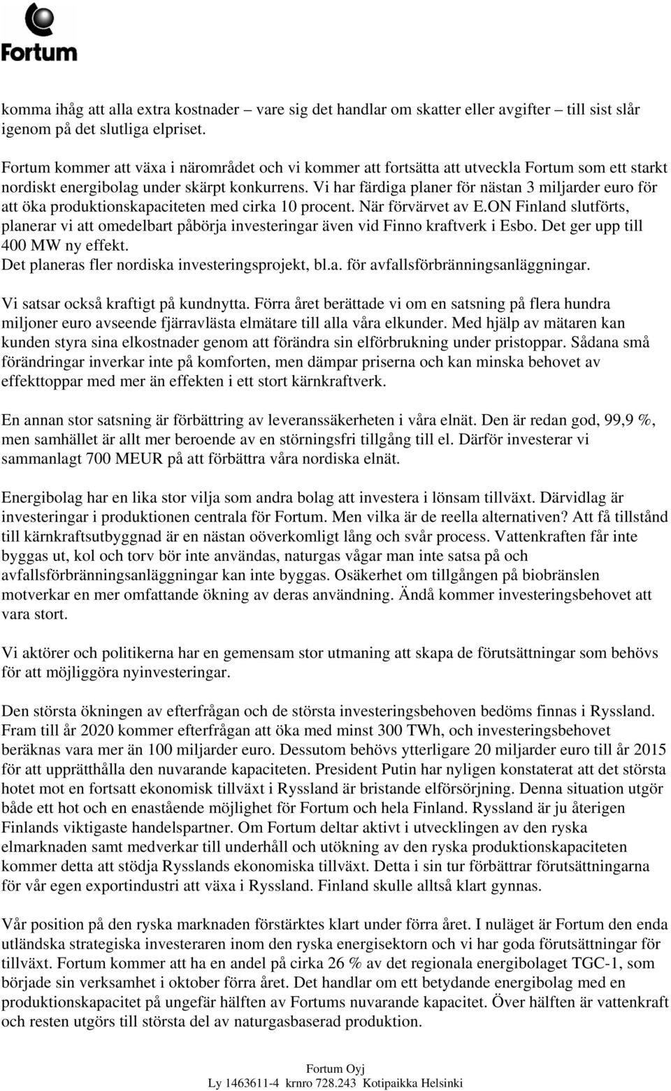 Vi har färdiga planer för nästan 3 miljarder euro för att öka produktionskapaciteten med cirka 10 procent. När förvärvet av E.