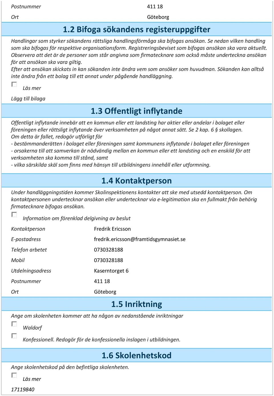 Observera att det är de som står angivna som firmatecknare som också måste underteckna ansökan för att ansökan ska vara giltig.