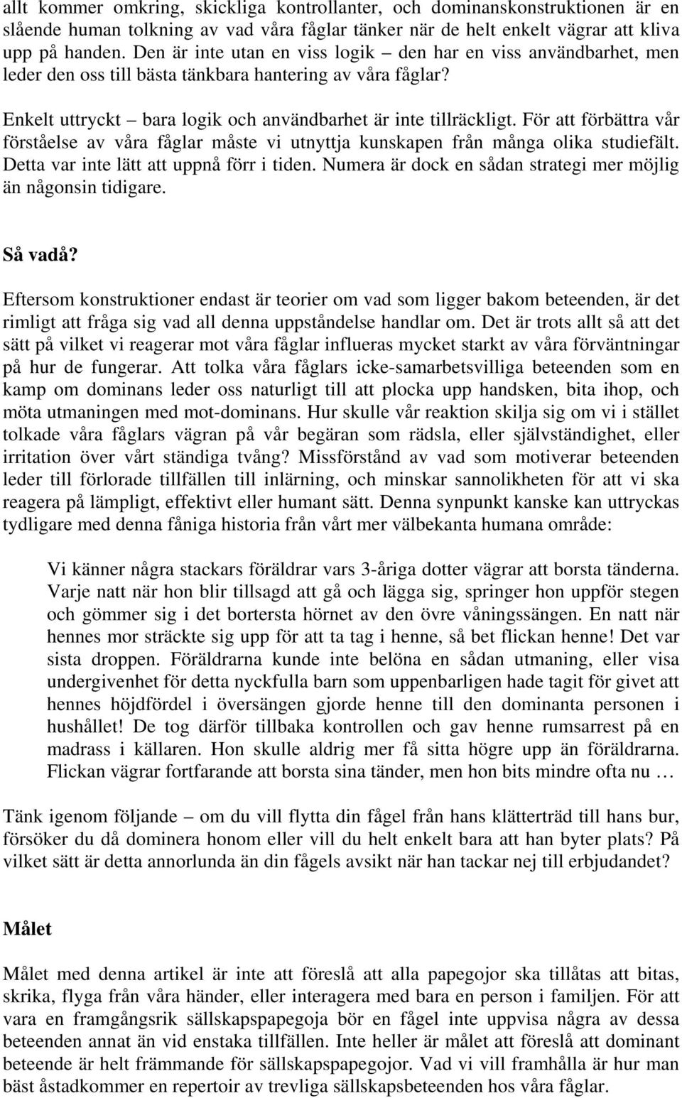 För att förbättra vår förståelse av våra fåglar måste vi utnyttja kunskapen från många olika studiefält. Detta var inte lätt att uppnå förr i tiden.