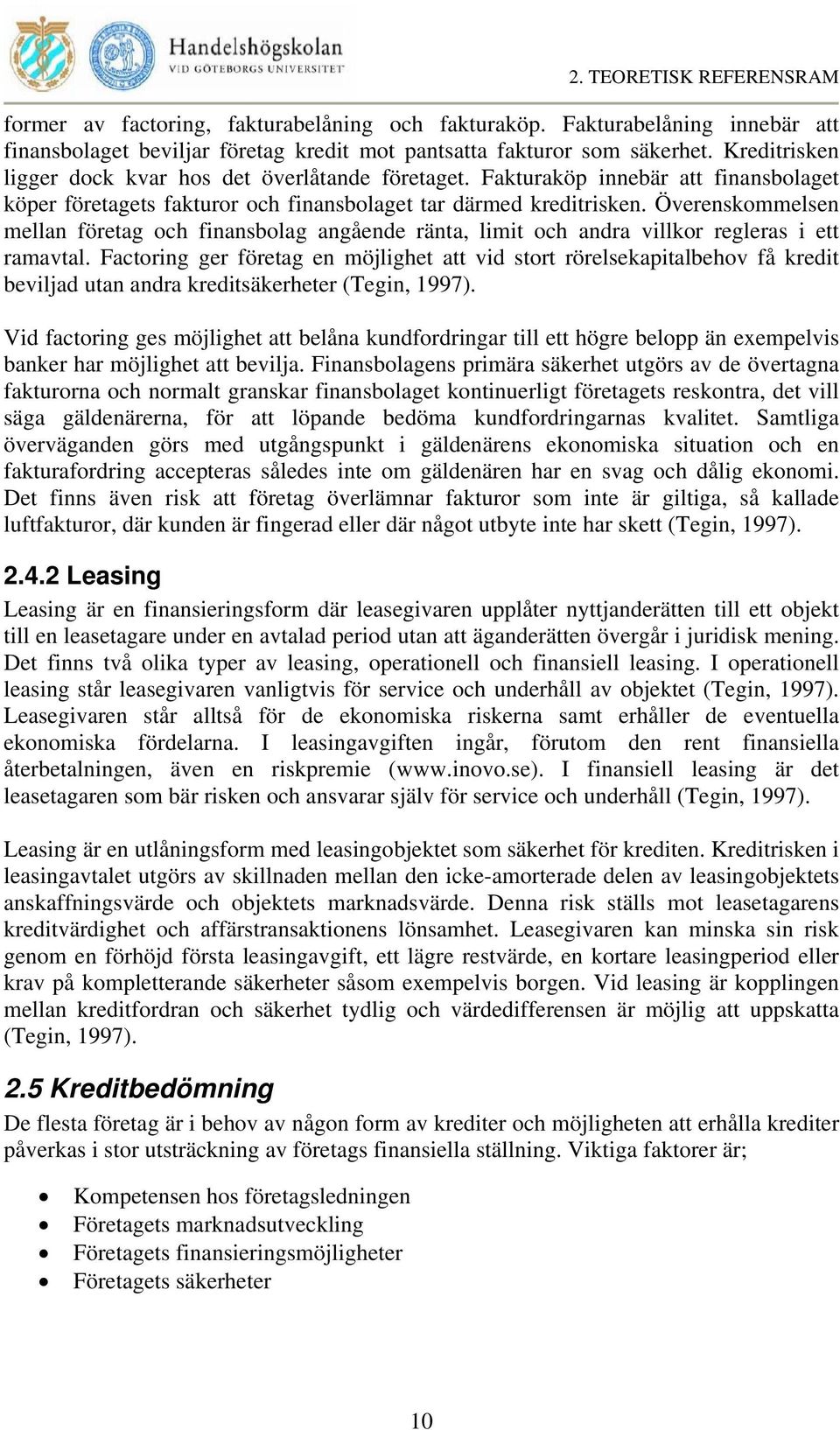 Överenskommelsen mellan företag och finansbolag angående ränta, limit och andra villkor regleras i ett ramavtal.