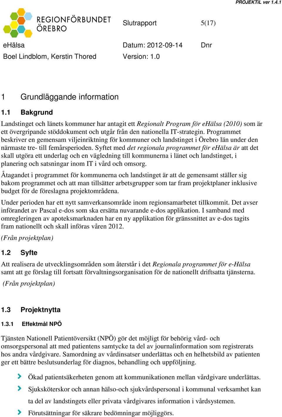 Programmet beskriver en gemensam viljeinriktning för kommuner och landstinget i Örebro län under den närmaste tre- till femårsperioden.