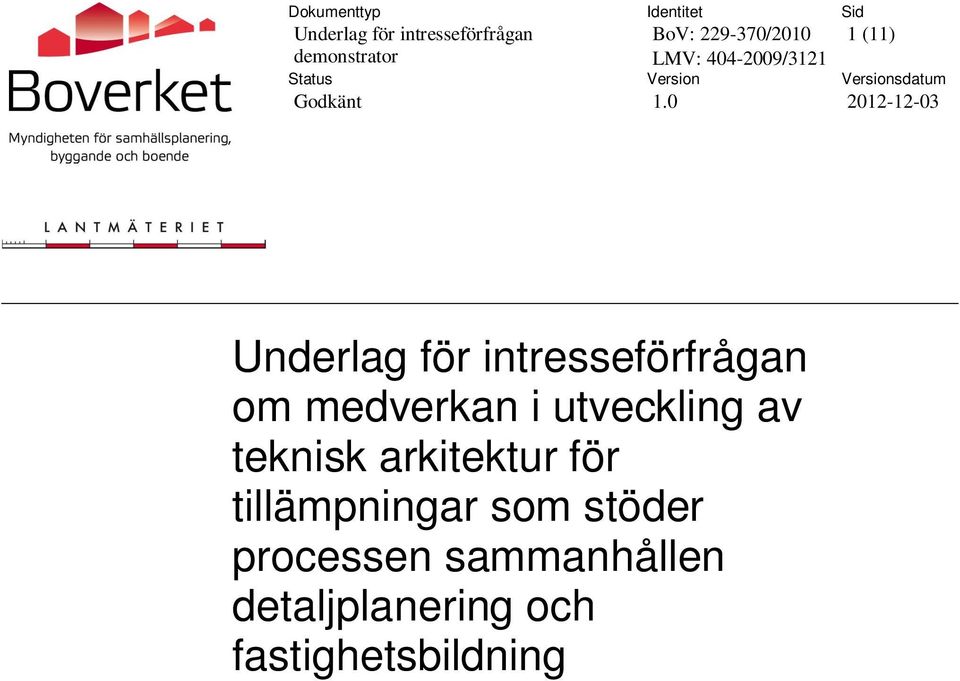 0 Sid 1 (11) Versionsdatum 2012-12-03 Underlag för intresseförfrågan om medverkan i